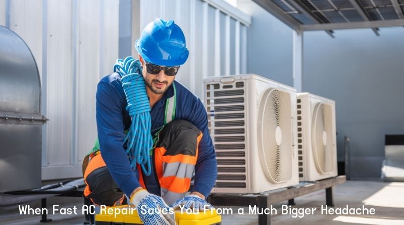 When Fast AC Repair Saves You From a Much Bigger Headache